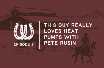 Episode 7 This Guy Really Loves Heat Pumps with Pete Rusin