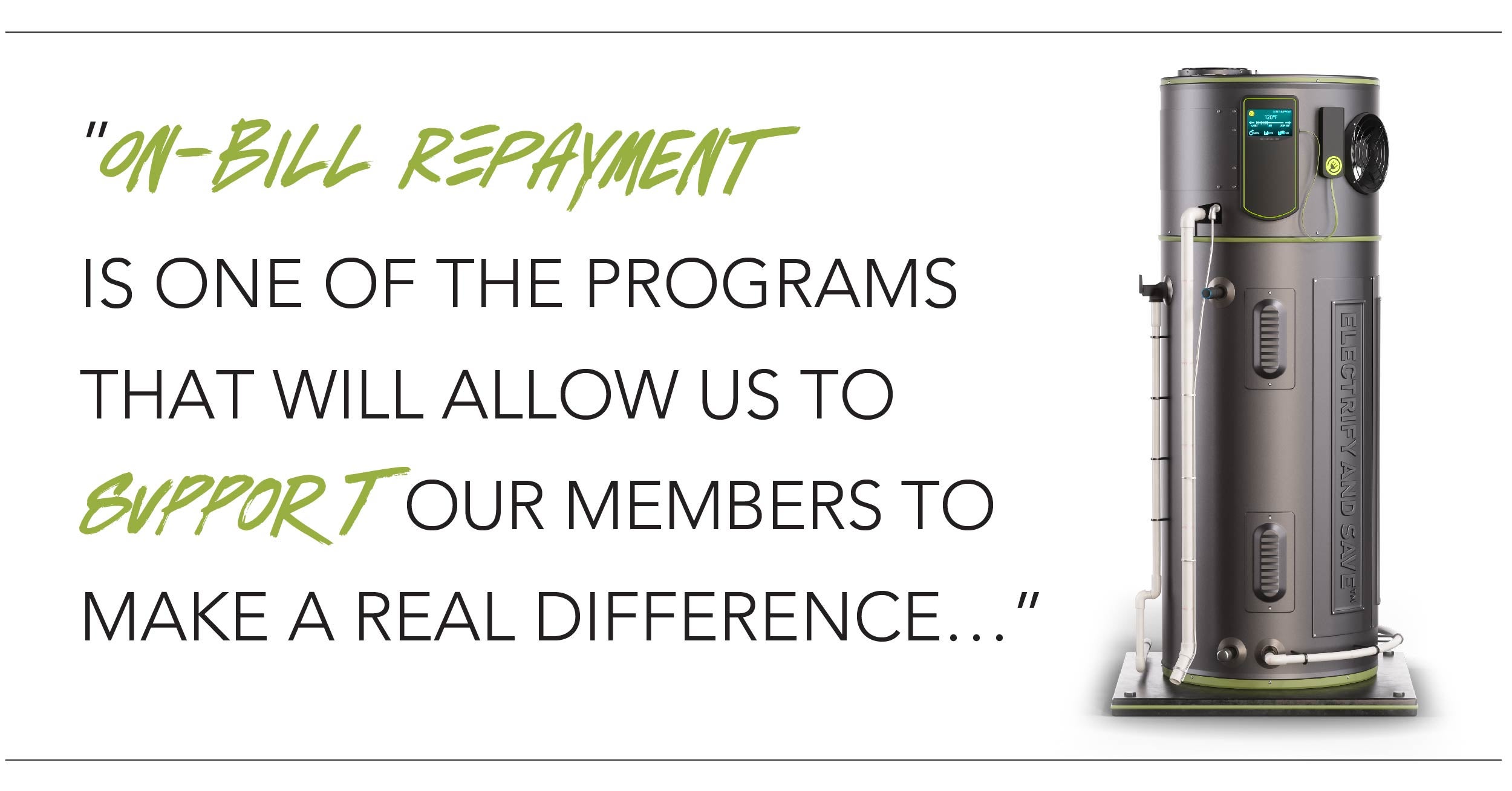 On-bill repayment is one of the programs that will allow us to support our members to make a real difference for consumers and businesses.