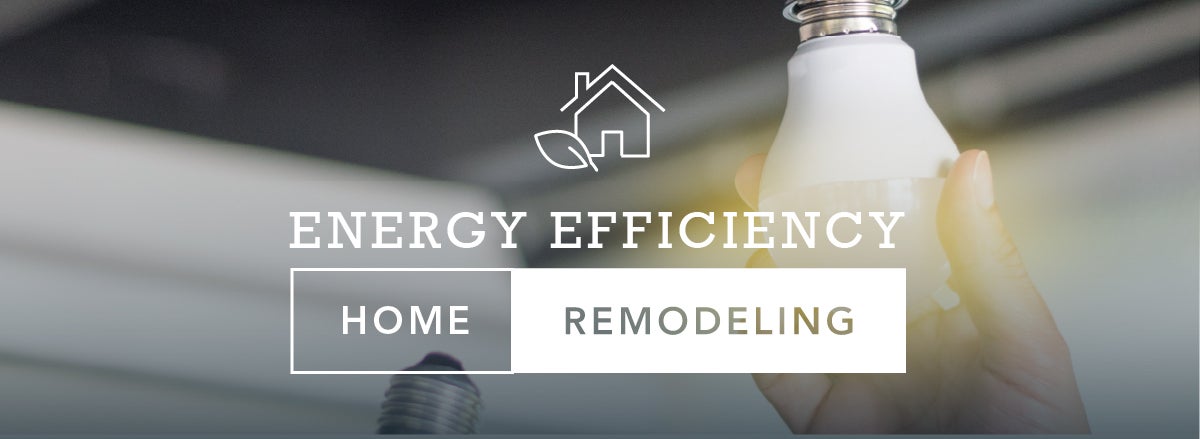 Home Remodeling Tips for Better Energy Efficiency