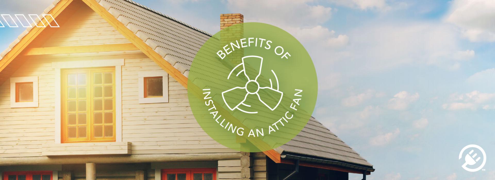 Benefits of Installing an Attic Fan for Summer