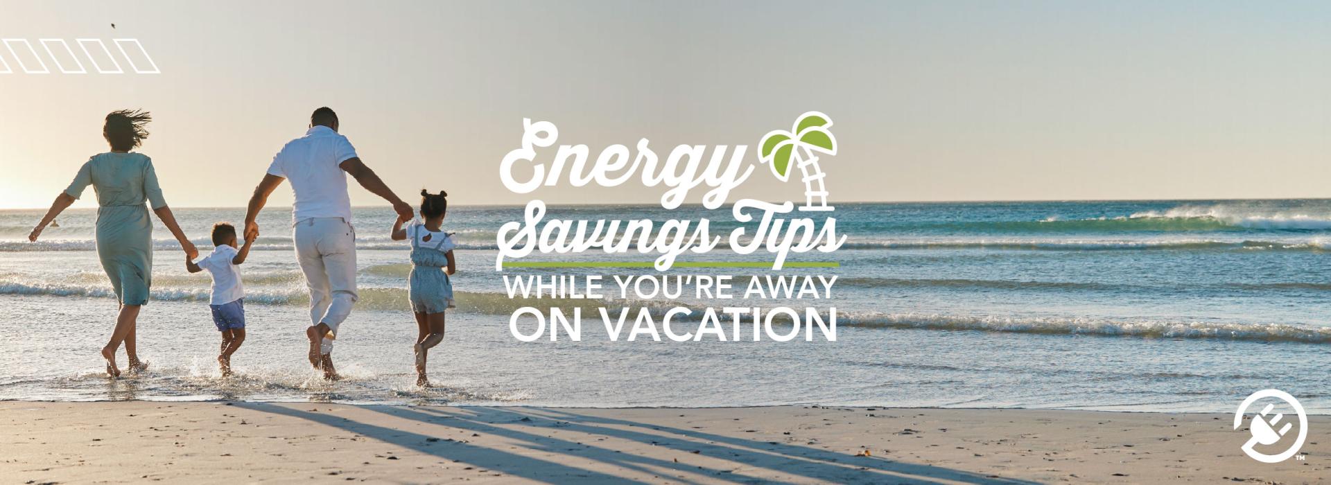Energy Saving Tips While You're Away on Vacation