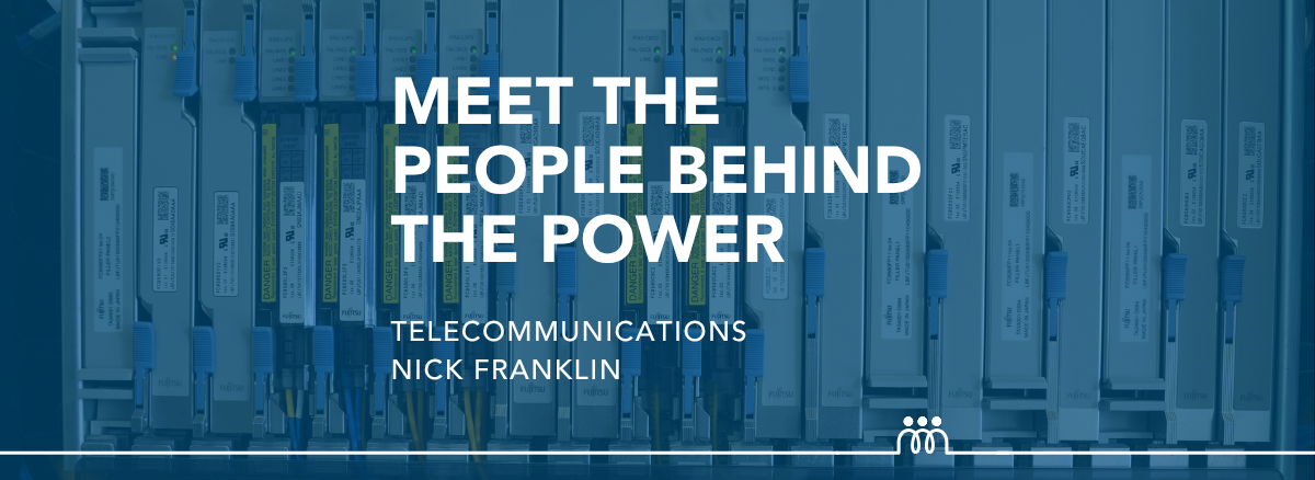 Hero Image: People Behind the Power Nick Franklin Telecommunications