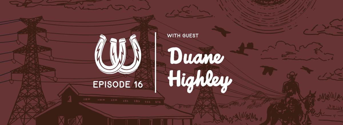Episode 16 with Duane Highley