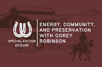 Special Edition Episode: Energy, Community, and Preservation with Corey Robinson