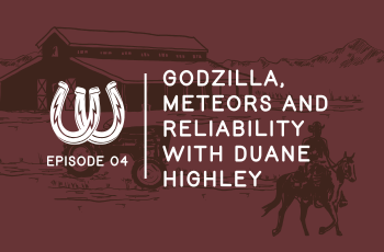 Episode 4: Godzilla, Meteors and Reliability with Duane Highley