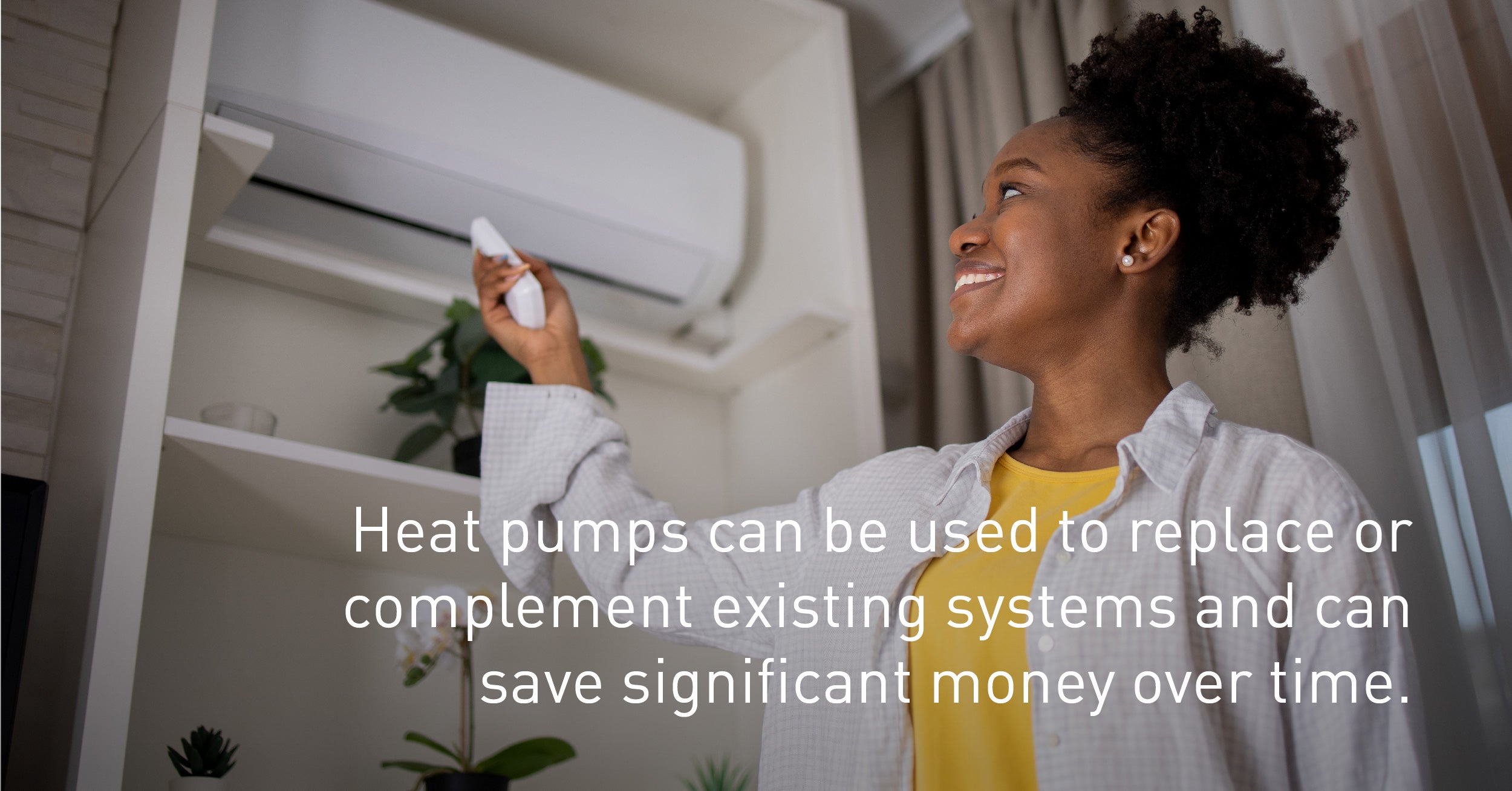 Heat Pumps can save you money over time 
