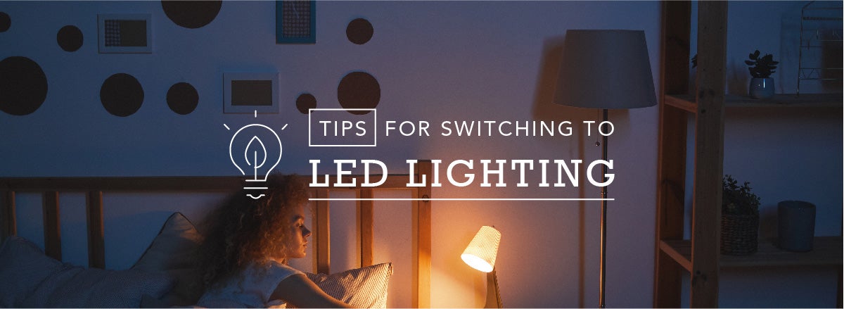 Tips for Switching to LED Lighting
