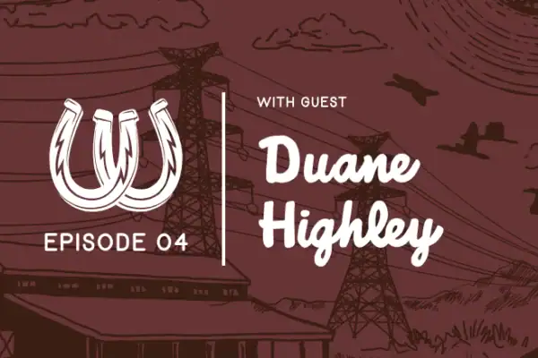Episode 4 with guest Duane Highley