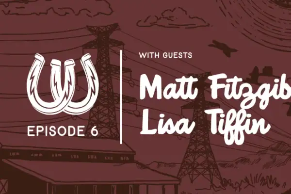 Episode 6 with guests Matt Fitzgibbon and Lisa Tiffin