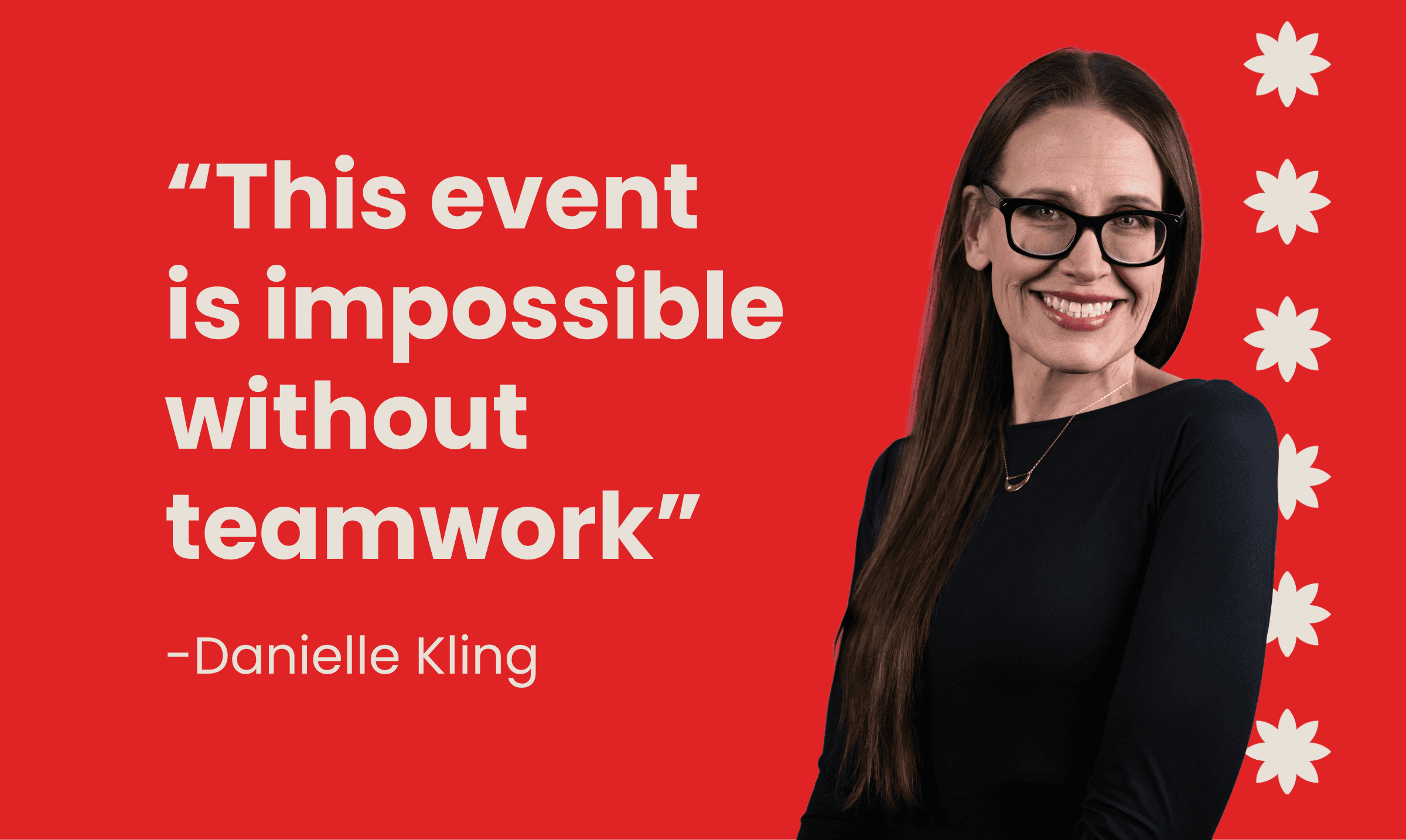 Danielle Kling quote: This event is impossible without teamwork."